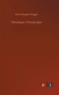 Penelopes Postscripts - Wiggin, Kate Douglas