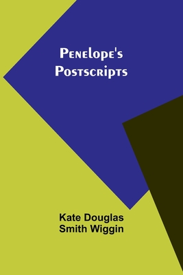Penelope's Postscripts - Wiggin, Kate Douglas