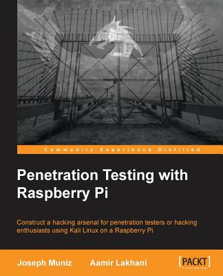 Penetration Testing with Raspberry Pi - Lakhani, Aamir, and Muniz, Joseph