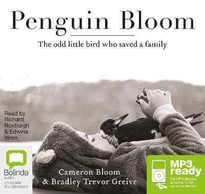 Penguin Bloom - Bloom, Cameron, and Greive, Bradley Trevor, and Roxburgh, Richard (Read by)