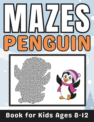 Penguin Gifts for Kids: Penguin Mazes for Kids Ages 8-12: 34 Fun and Challenging Different Penguin Shapes Puzzles Activity Book for Boys and Girls with Solutions - Press, Mehran