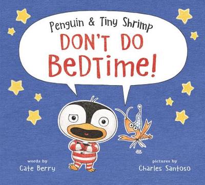 Penguin & Tiny Shrimp Don't Do Bedtime! - Berry, Cate