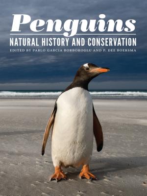 Penguins: Natural History and Conservation - Borboroglu, Pablo Garcia (Editor), and Boersma, P Dee (Editor)