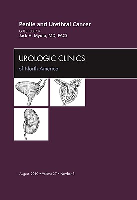 Penile and Urethral Cancer, an Issue of Urologic Clinics: Volume 37-3 - Mydlo, Jack H