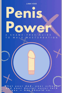 Penis Power: A Shame-Free Guide to Male Masturbation: What your dad, your school, and your doctor never told you - but should've.