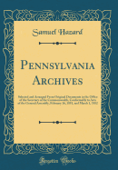 Pennsylvania Archives: Selected and Arranged from Original Documents in the Office of the Secretary of the Commonwealth, Conformably to Acts of the General Assembly, February 16, 1851, and March 1, 1852 (Classic Reprint)