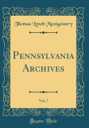 Pennsylvania Archives, Vol. 7 (Classic Reprint)