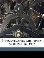 Pennsylvania Archives: Volume 16, PT.2