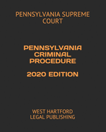 Pennsylvania Criminal Procedure 2020 Edition: West Hartford Legal Publishing