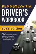 Pennsylvania Driver's Workbook: 320+ Practice Driving Questions to Help You Pass the Pennsylvania Learner's Permit Test