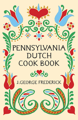 Pennsylvania Dutch Cook Book - Frederick, J George
