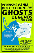 Pennsylvania Dutch Country Ghosts: Legends and Lore