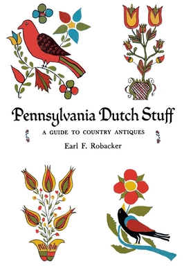 Pennsylvania Dutch Stuff: A Guide to Country Antiques - Robacker, Earl F
