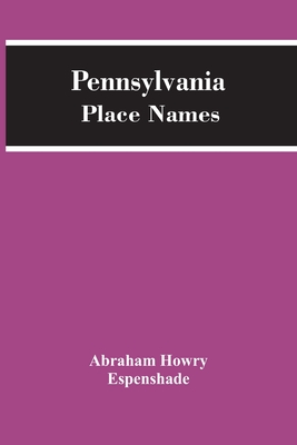 Pennsylvania Place Names - Howry Espenshade, Abraham