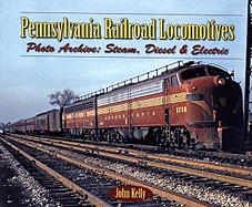 Pennsylvania Railroad Locomotives: Photo Archive: Steam, Diesel, and Electric