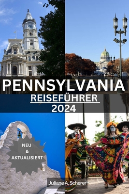 Pennsylvania Reisef?hrer 2024: Enth?llung des verborgenen Schatzes des Keystone State - Scherer, Juliane