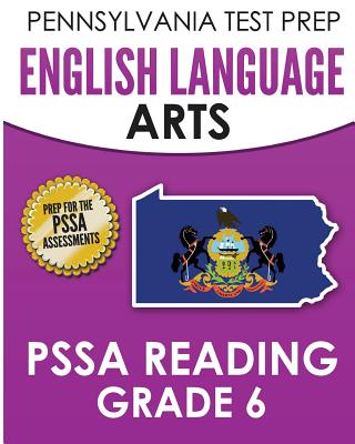 PENNSYLVANIA TEST PREP English Language Arts PSSA Reading Grade 6: Covers the Pennsylvania Core Standards (PCS) - Test Master Press Pennsylvania