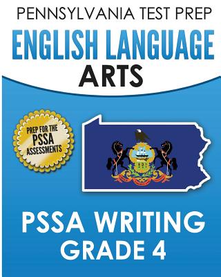 PENNSYLVANIA TEST PREP English Language Arts PSSA Writing Grade 4: Covers the Pennsylvania Core Standards - Test Master Press Pennsylvania