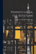 Pennsylvania, the Keystone: A Short History