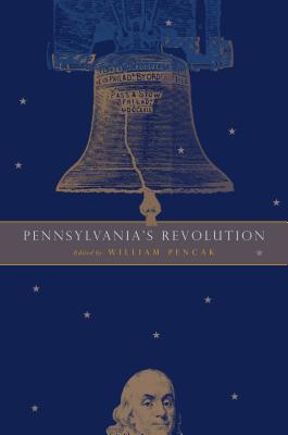 Pennsylvania's Revolution - Pencak, William A. (Editor)