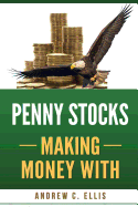 Penny Stocks Making Money with: The Ultimate Quick Start Guide for Beginners