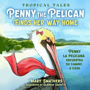Penny the Pelican Finds Her Way Home: Penny la pel?cana encuentra su camino a casa