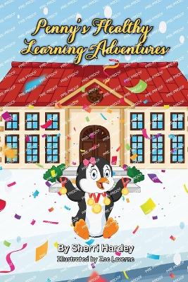 Penny's Healthy Learning Adventures: Tales From Penguin School - Hardey, Sherri