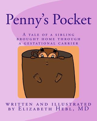 Penny's Pocket: A tale of a sibling brought home through a gestational carrier - Hebl, Elizabeth K, MD