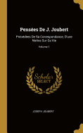 Penses De J. Joubert: Prcdes De Sa Correspondance, D'une Notice Sur Sa Vie; Volume 1