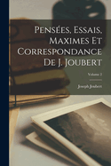 Pens?es, Essais, Maximes Et Correspondance De J. Joubert; Volume 2