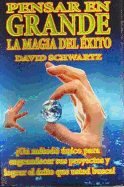 Pensar En Grande La Magia del Exito - Schwartz, David, Dr.