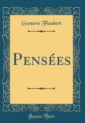 Pensees (Classic Reprint) - Flaubert, Gustave