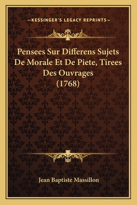 Pensees Sur Differens Sujets De Morale Et De Piete, Tirees Des Ouvrages (1768) - Massillon, Jean Baptiste