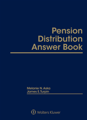Pension Distribution Answer Book: 2022 Edition - Aska, Melanie N, and Turpin, James E