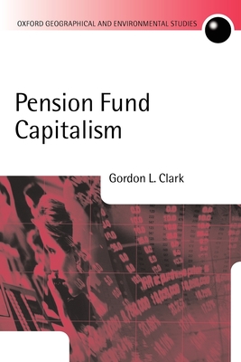 Pension Fund Capitalism - Clark, Gordon L