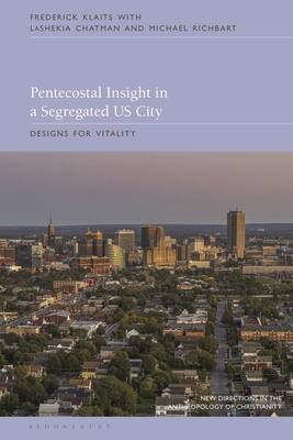 Pentecostal Insight in a Segregated Us City: Designs for Vitality - Klaits, Frederick, and Haynes, Naomi (Editor), and Richbart, Michael