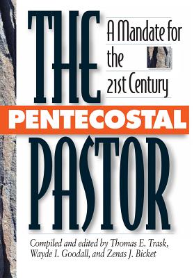 Pentecostal Pastor: A Mandate for the 21st Century - Goodall, Wayde I, and Trask, Thomas E (Compiled by)