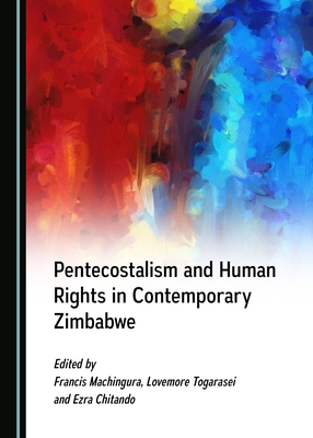 Pentecostalism and Human Rights in Contemporary Zimbabwe - Machingura, Francis (Editor), and Togarasei, Lovemore (Editor)