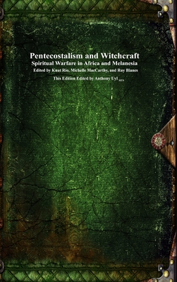 Pentecostalism and Witchcraft: Spiritual Wafare in Africa and Melanesia - Rio, Knut (Editor), and MacCarthy, Michelle (Editor), and Fylke, Hordaland (Editor)