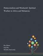 Pentecostalism and Witchcraft: Spiritual Warfare in Africa and Melanesia