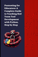 Pentesting for Educators: Complete Guide to Teaching Cybersecurity Tool Development - Red Team with Python Step by Step