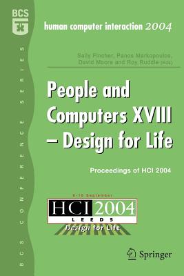 People and Computers XVIII - Design for Life: Proceedings of Hci 2004 - Fincher, Sally (Editor), and Markpoulos, Panos (Editor), and Moore, David (Editor)