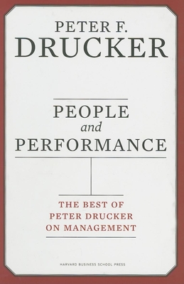 People and Performance: The Best of Peter Drucker on Management - Drucker, Peter F