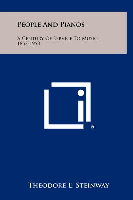 People And Pianos: A Century Of Service To Music, 1853-1953 - Steinway, Theodore E