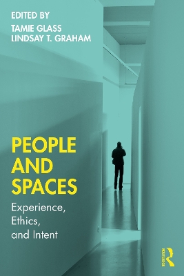 People and Spaces: Experiences, Ethics, and Intent - Glass, Tamie (Editor), and Graham, Lindsay T. (Editor)