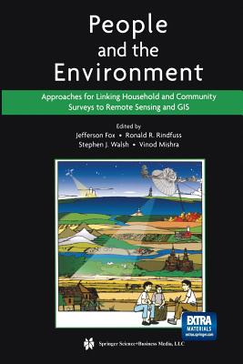 People and the Environment: Approaches for Linking Household and Community Surveys to Remote Sensing and GIS - Fox, Jefferson (Editor), and Rindfuss, Ronald R (Editor), and Walsh, Stephen J (Editor)