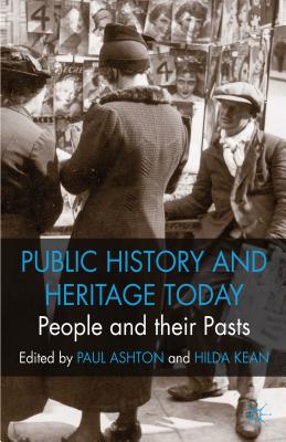 People and Their Pasts: Public History Today - Ashton, P (Editor), and Kean, H (Editor)