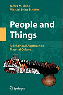People and Things: A Behavioral Approach to Material Culture - Skibo, James M, and Schiffer, Michael Brian