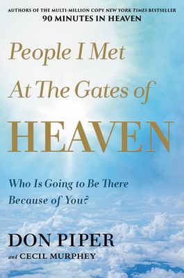 People I Met at the Gates of Heaven: Who Is Going to Be There Because of You? - Piper, Don, and Murphey, Cecil