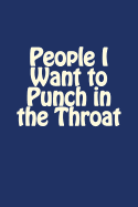 People I Want to Punch in the Throat: A 6 X 9 Blank Journal
